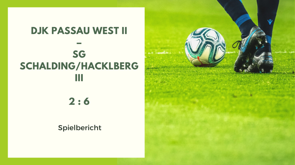 DJK Passau West II – SG Schalding/Hacklberg III   2 : 6